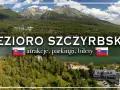 Jezioro Szczyrbskie, malowniczy widok gór i lasów. Trasa wokół jeziora oferuje atrakcje, parkingi i bilety.