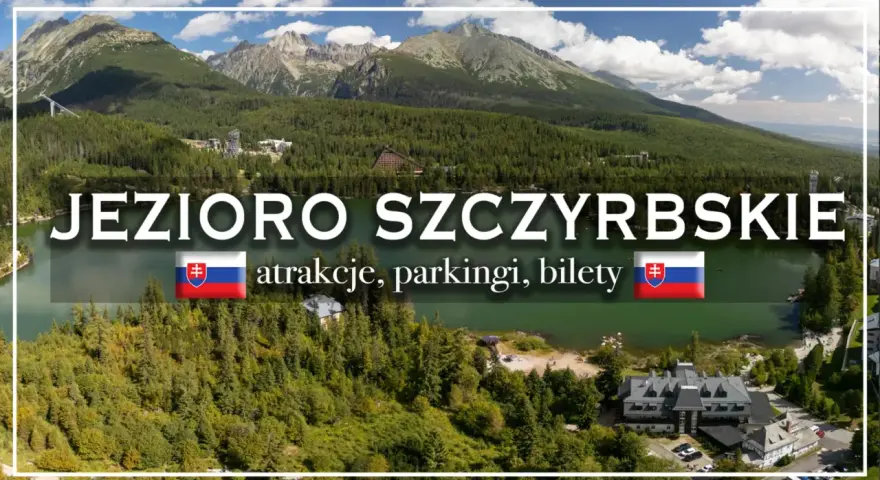 Jezioro Szczyrbskie, malowniczy widok gór i lasów. Trasa wokół jeziora oferuje atrakcje, parkingi i bilety.